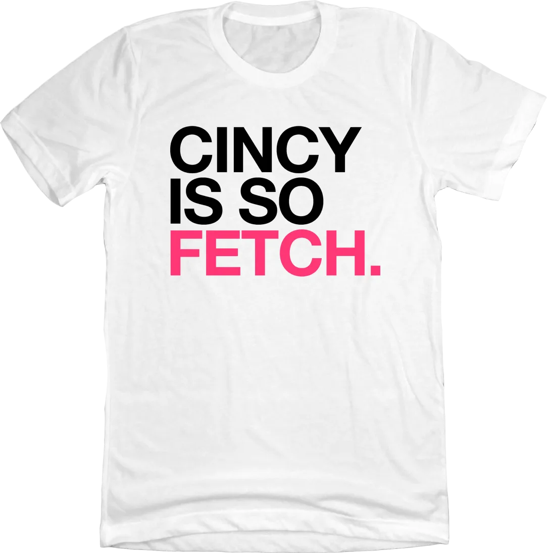 Cincy Is So Fetch.